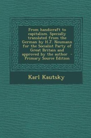 Cover of From Handicraft to Capitalism. Specially Translated from the German by H.J. Neumann for the Socialist Party of Great Britain and Approved by the Author - Primary Source Edition