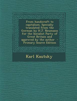 Book cover for From Handicraft to Capitalism. Specially Translated from the German by H.J. Neumann for the Socialist Party of Great Britain and Approved by the Author - Primary Source Edition