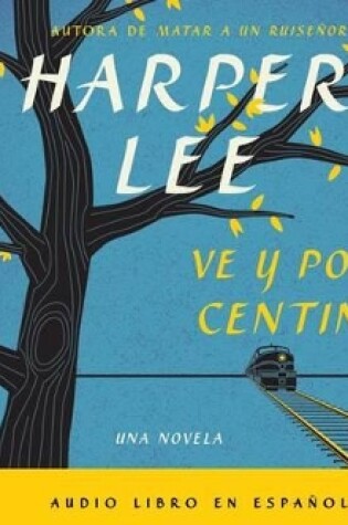 Cover of Ve Y Por Un Centinela (Go Set a Watchman - Spanish Edition)