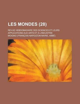 Book cover for Les Mondes (28); Revue Hebdomadaire Des Sciences Et Leurs Applications Aux Arts Et L'Industrie