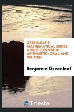 Cover of Greenleaf's Mathematical Series; A Brief Course in Arithmetic