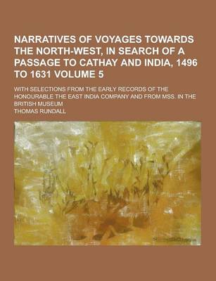 Book cover for Narratives of Voyages Towards the North-West, in Search of a Passage to Cathay and India, 1496 to 1631; With Selections from the Early Records of the