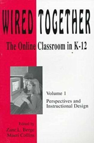 Cover of Wired Together-Online Classroom In K-12 Perspectives And Instructional Desi V. 1