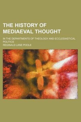 Cover of Illustrations of the History of Mediaeval Thought; In the Departments of Theology and Ecclesiastical Politics