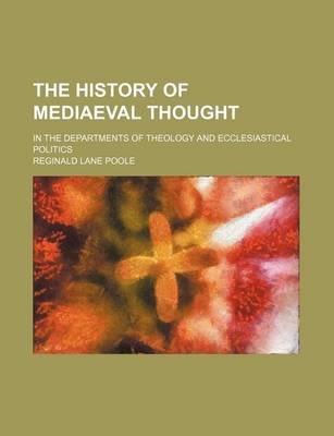 Book cover for Illustrations of the History of Mediaeval Thought; In the Departments of Theology and Ecclesiastical Politics