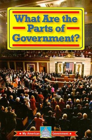 Cover of What Are the Parts of Government?