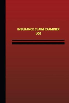 Book cover for Insurance Claim Examiner Log (Logbook, Journal - 124 pages, 6 x 9 inches)