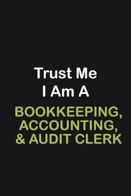 Book cover for Trust Me I Am A Bookkeeping, Accounting, & Audit Clerk