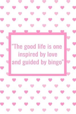 Book cover for The Good Life is One Inspired by Love and Guided by Bingo