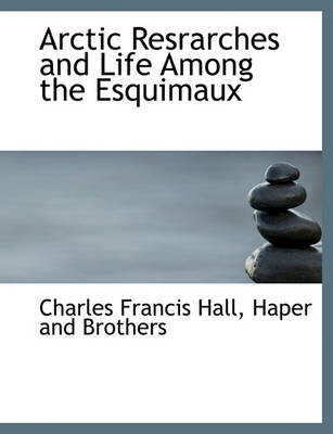 Book cover for Arctic Resrarches and Life Among the Esquimaux