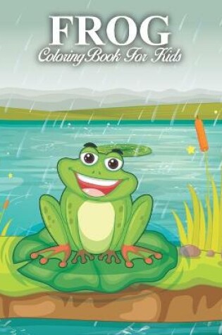 Cover of Frog Coloring Book For Kids