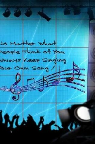 Cover of No Matter What People Think Of You Always Keep Singing Your Own Song