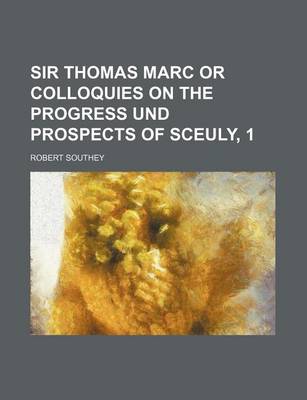 Book cover for Sir Thomas Marc or Colloquies on the Progress Und Prospects of Sceuly, 1