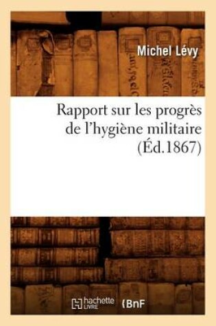 Cover of Rapport Sur Les Progres de l'Hygiene Militaire, (Ed.1867)