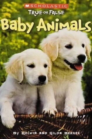 Cover of Scholastic True or False: #1 Baby Animals