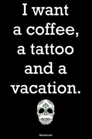 Cover of I want a coffee, a tatoo and a vacation