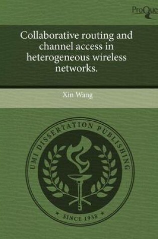 Cover of Collaborative Routing and Channel Access in Heterogeneous Wireless Networks