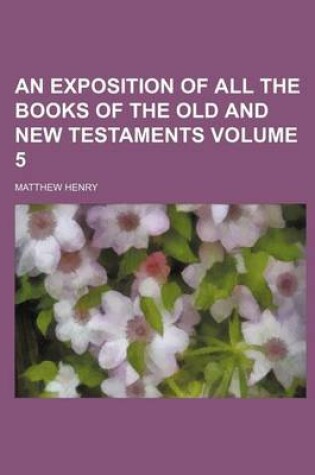 Cover of An Exposition of All the Books of the Old and New Testaments Volume 5