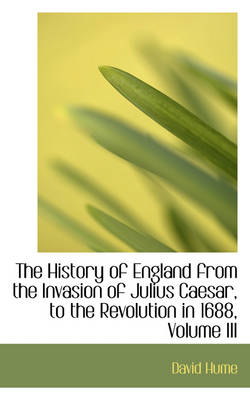 Book cover for The History of England from the Invasion of Julius Caesar, to the Revolution in 1688, Volume III