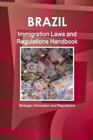 Cover of Brazil Immigration Laws and Regulations Handbook - Strategic Information and Regulations