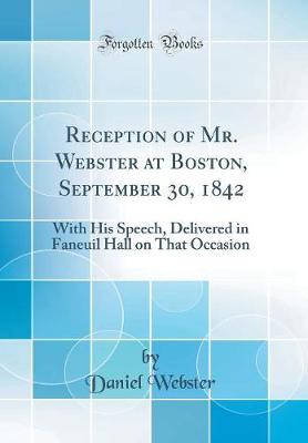 Book cover for Reception of Mr. Webster at Boston, September 30, 1842