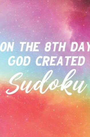 Cover of On The 8th Day God Created Sudoku