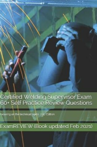 Cover of Certified Welding Supervisor Exam 60+ Self Practice Review Questions