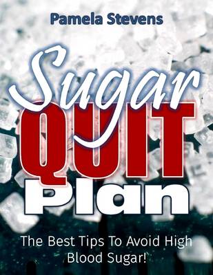 Book cover for Sugar Quit Plan: The Best Tips to Avoiding High Blood Sugar!