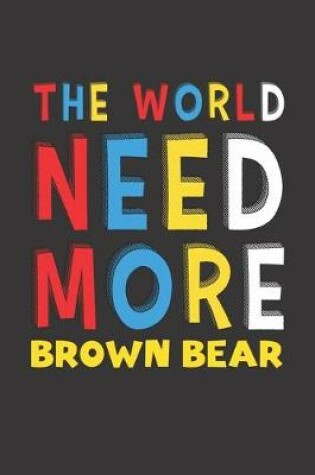 Cover of The World Need More Brown Bear