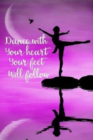 Cover of Dance with Your Heart Your Feet Will Follow