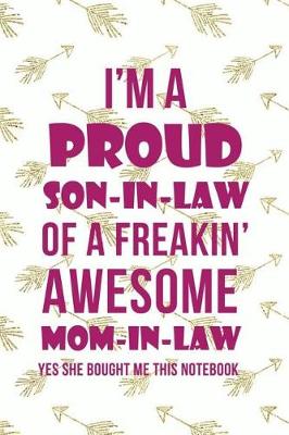 Book cover for I'm A Proud Son In Law Of A Freaking Awesome Mom In Law, yes She bought me this notebook