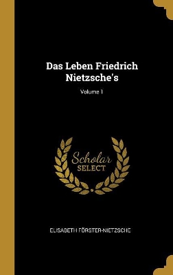 Book cover for Das Leben Friedrich Nietzsche's; Volume 1