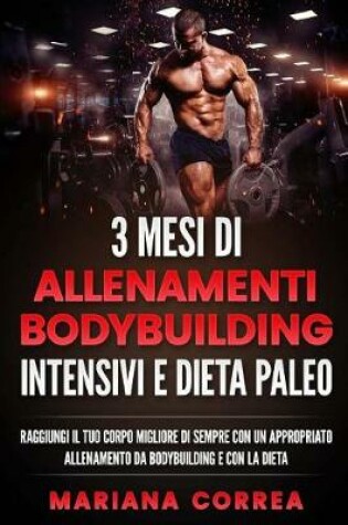 Cover of 3 Mesi Di Allenamenti Bodybuilding Intensivi E Dieta Paleo