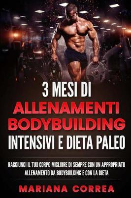 Book cover for 3 Mesi Di Allenamenti Bodybuilding Intensivi E Dieta Paleo