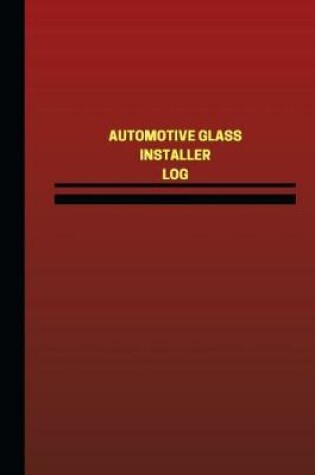 Cover of Automotive Glass Installer Log (Logbook, Journal - 124 pages, 6 x 9 inches)