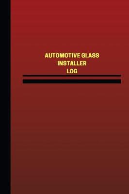 Book cover for Automotive Glass Installer Log (Logbook, Journal - 124 pages, 6 x 9 inches)