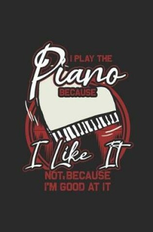 Cover of I Play The Piano Because I Like It