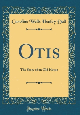 Book cover for Otis: The Story of an Old House (Classic Reprint)
