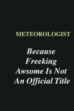 Cover of Meteorologist Because Freeking Awsome is Not An Official Title