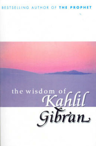 Cover of The Wisdom of Kahlil Gibran