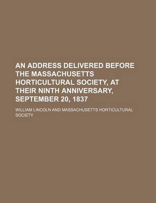 Book cover for An Address Delivered Before the Massachusetts Horticultural Society, at Their Ninth Anniversary, September 20, 1837