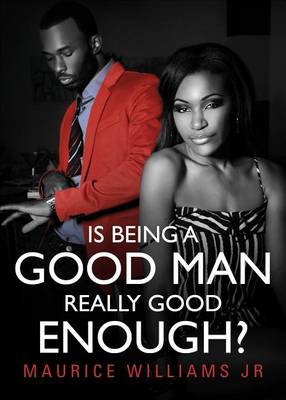 Book cover for Is Being a Good Man Really Good Enough?