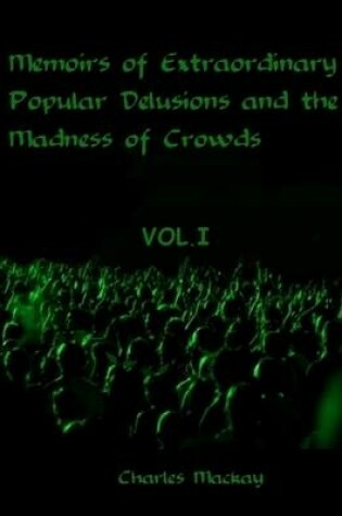 Cover of Memoirs of Extraordinary Popular Delusions and the Madness of Crowds : Vol.I (Illustrated)