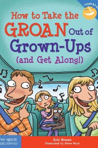 Cover of How to Take the GROAN Out of Grown-Ups (and Get Along!)