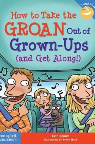 Cover of How to Take the Groan Out of Grown-Ups (and Get Along!)