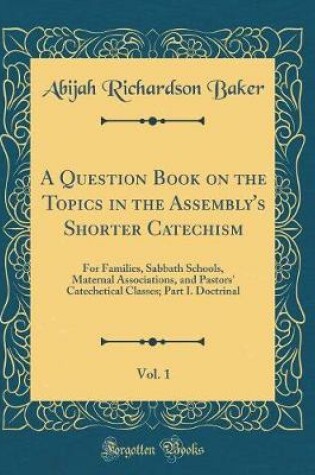 Cover of A Question Book on the Topics in the Assembly's Shorter Catechism, Vol. 1