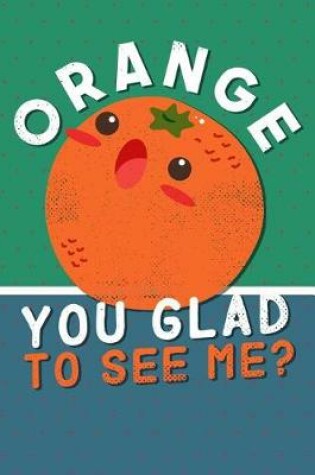 Cover of Orange You Glad To See Me?