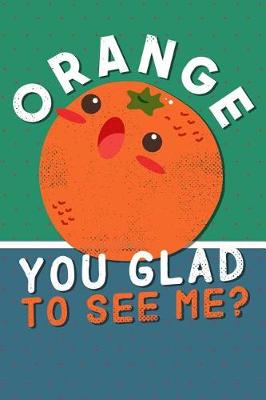 Book cover for Orange You Glad To See Me?