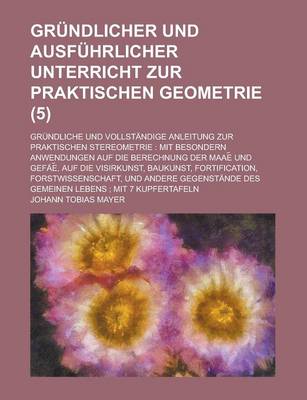 Book cover for Grundlicher Und Ausfuhrlicher Unterricht Zur Praktischen Geometrie; Grundliche Und Vollstandige Anleitung Zur Praktischen Stereometrie