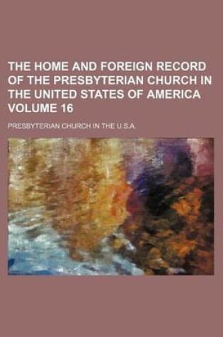 Cover of The Home and Foreign Record of the Presbyterian Church in the United States of America Volume 16